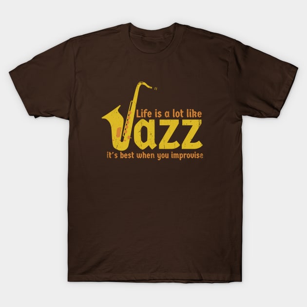 Life is a lot like jazz - it's best when you improvise T-Shirt by SUMAMARU